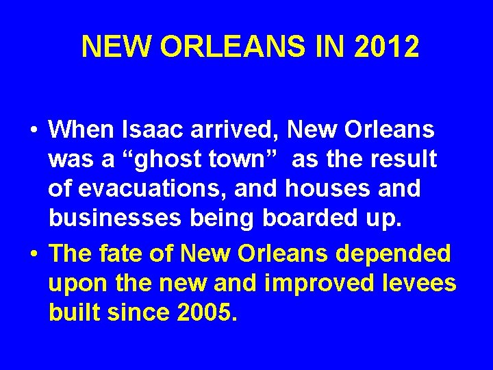 NEW ORLEANS IN 2012 • When Isaac arrived, New Orleans was a “ghost town”