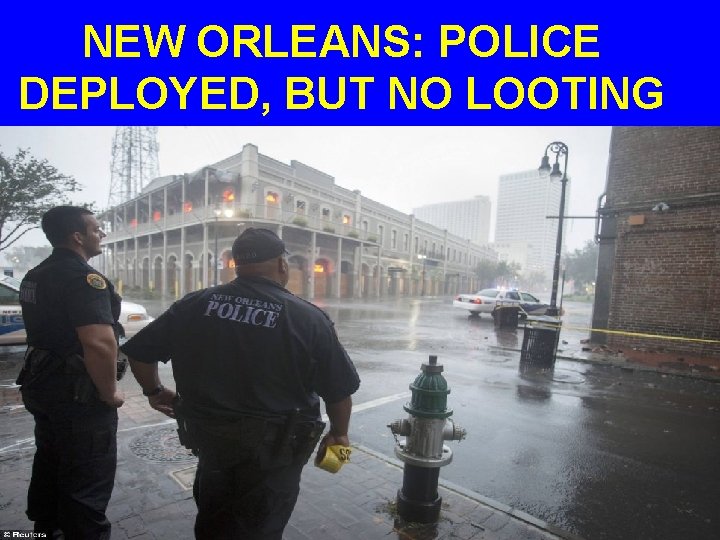 NEW ORLEANS: POLICE DEPLOYED, BUT NO LOOTING 