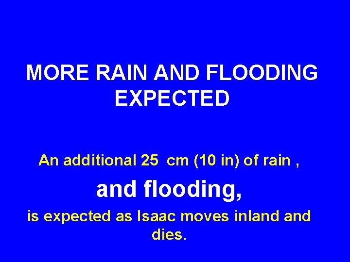 MORE RAIN AND FLOODING EXPECTED An additional 25 cm (10 in) of rain ,