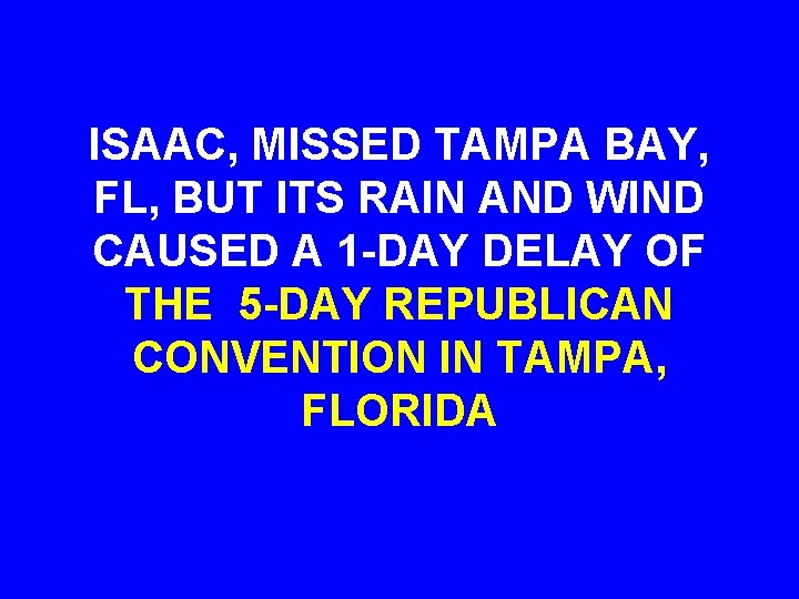 ISAAC, MISSED TAMPA BAY, FL, BUT ITS RAIN AND WIND CAUSED A 1 -DAY