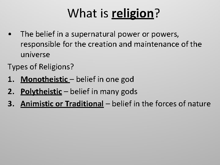 What is religion? • The belief in a supernatural power or powers, responsible for