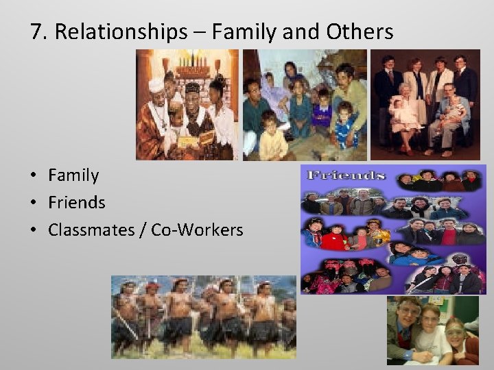 7. Relationships – Family and Others • Family • Friends • Classmates / Co-Workers