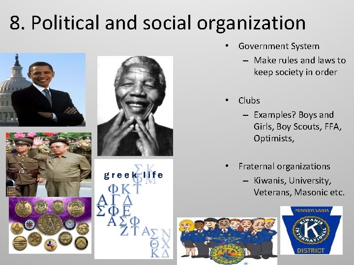 8. Political and social organization • Government System – Make rules and laws to