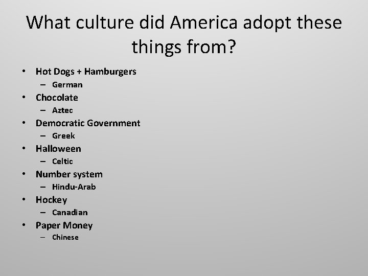 What culture did America adopt these things from? • Hot Dogs + Hamburgers –