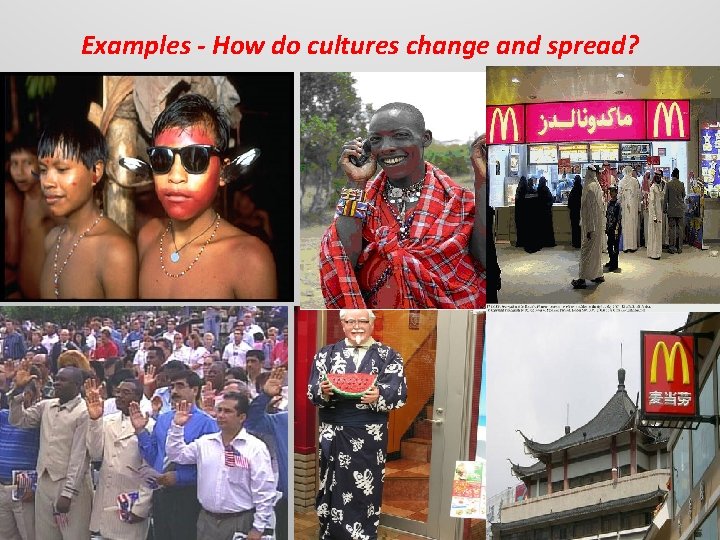 Examples - How do cultures change and spread? 