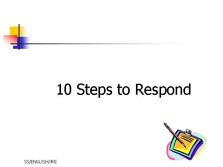 10 Steps to Respond SS/ENGLISH/JRE 10 Steps to Respond SS/ENGLISH/JRE