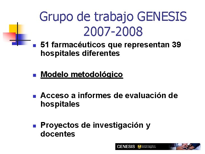 Grupo de trabajo GENESIS 2007 -2008 n n 51 farmacéuticos que representan 39 hospitales