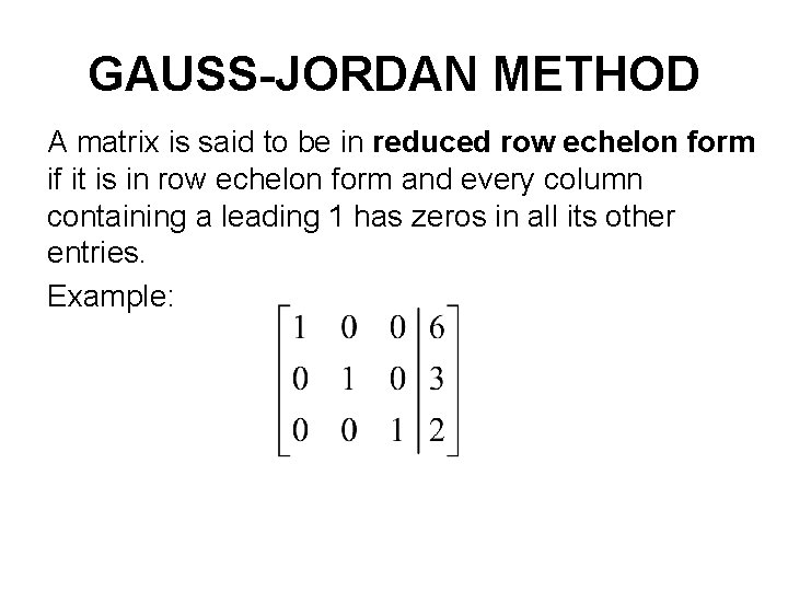 GAUSS-JORDAN METHOD A matrix is said to be in reduced row echelon form if