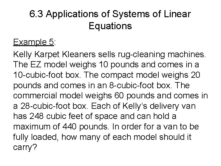 6. 3 Applications of Systems of Linear Equations Example 5: Kelly Karpet Kleaners sells