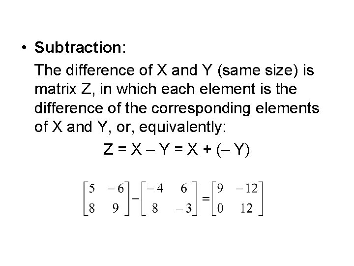  • Subtraction: The difference of X and Y (same size) is matrix Z,