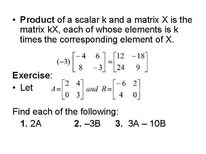  • Product of a scalar k and a matrix X is the matrix