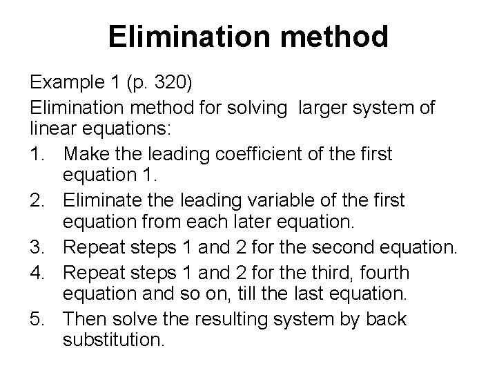 Elimination method Example 1 (p. 320) Elimination method for solving larger system of linear