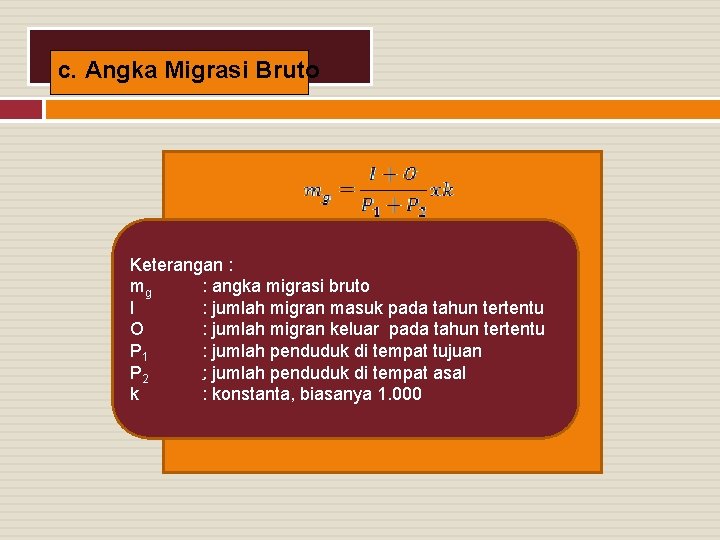 c. Angka Migrasi Bruto Keterangan : mg : angka migrasi bruto I : jumlah