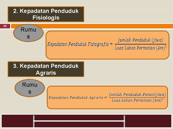 2. Kepadatan Penduduk Fisiologis 26 Rumu s 3. Kepadatan Penduduk Agraris Rumu s 