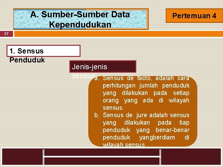 A. Sumber-Sumber Data Kependudukan Pertemuan 4 27 1. Sensus Penduduk Jenis jenis sensus: a.