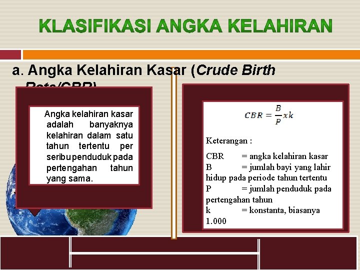 a. Angka Kelahiran Kasar (Crude Birth Rate/CBR) Angka kelahiran kasar adalah banyaknya kelahiran dalam
