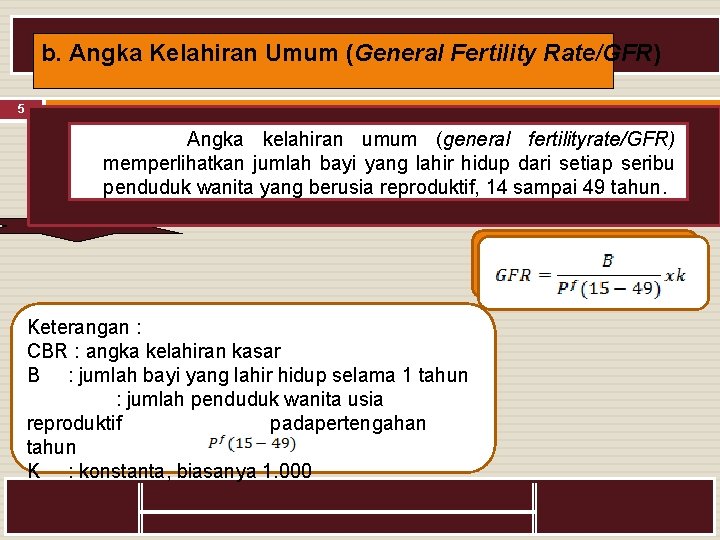 b. Angka Kelahiran Umum (General Fertility Rate/GFR) 5 Angka kelahiran umum (general fertilityrate/GFR) memperlihatkan