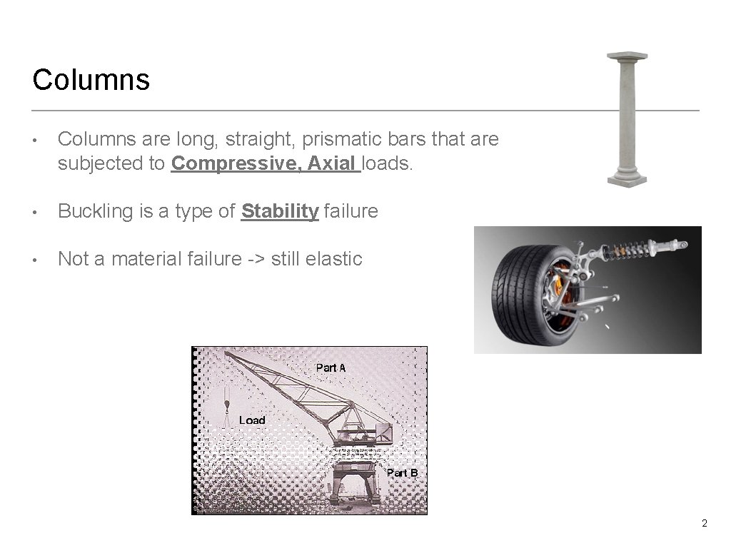 Columns • Columns are long, straight, prismatic bars that are subjected to Compressive, Axial