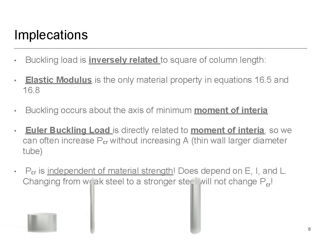 Implecations • • • Buckling load is inversely related to square of column length: