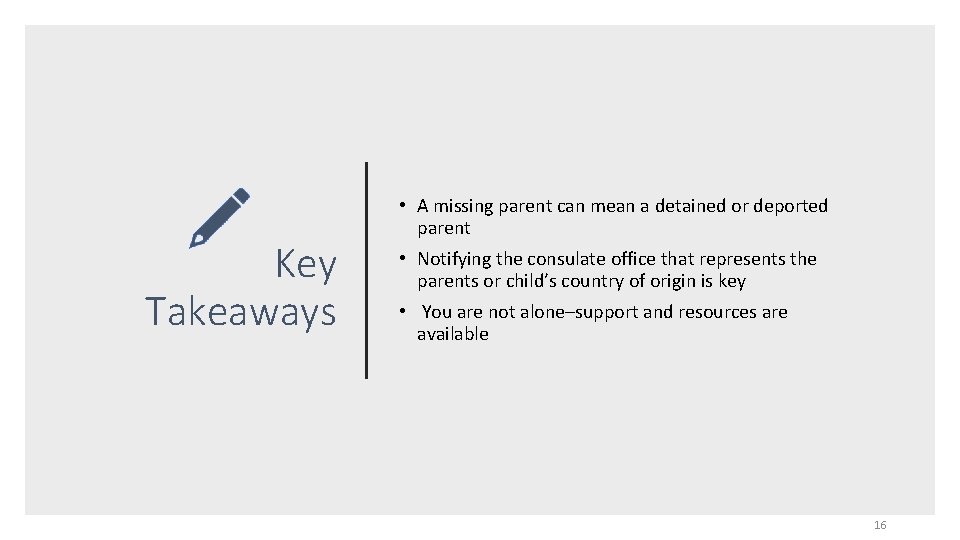 Key Takeaways • A missing parent can mean a detained or deported parent •