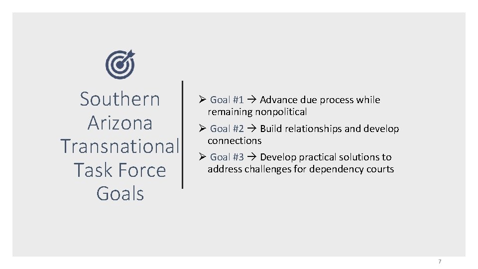 Southern Arizona Transnational Task Force Goals Ø Goal #1 Advance due process while remaining