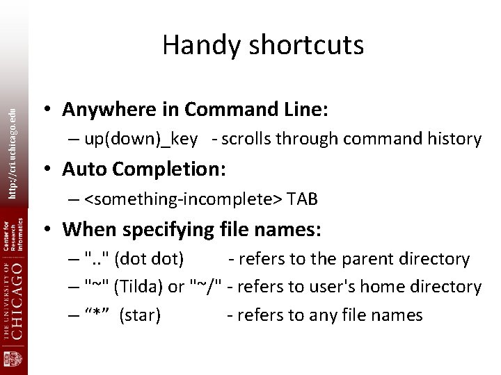 http: //cri. uchicago. edu Handy shortcuts • Anywhere in Command Line: – up(down)_key - http: //cri. uchicago. edu Handy shortcuts • Anywhere in Command Line: – up(down)_key -