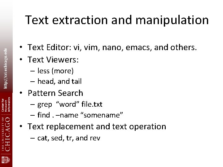 http: //cri. uchicago. edu Text extraction and manipulation • Text Editor: vi, vim, nano, http: //cri. uchicago. edu Text extraction and manipulation • Text Editor: vi, vim, nano,
