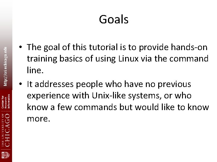 http: //cri. uchicago. edu Goals • The goal of this tutorial is to provide http: //cri. uchicago. edu Goals • The goal of this tutorial is to provide