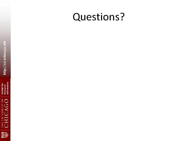 http: //cri. uchicago. edu Questions? http: //cri. uchicago. edu Questions?