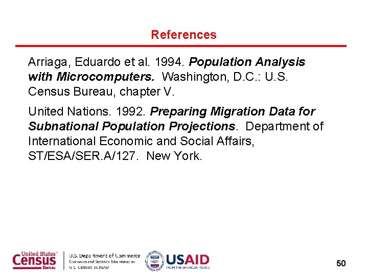 References Arriaga, Eduardo et al. 1994. Population Analysis with Microcomputers. Washington, D. C. :