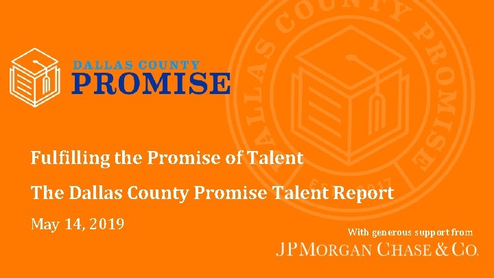 Fulfilling the Promise of Talent The Dallas County Promise Talent Report May 14, 2019