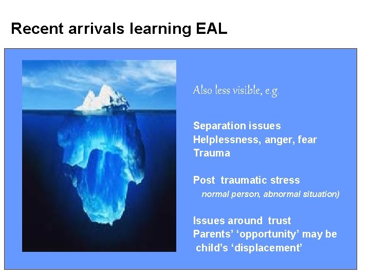 Recent arrivals learning EAL non-verbal phase Also less visible, e. g. Separation issues Helplessness,