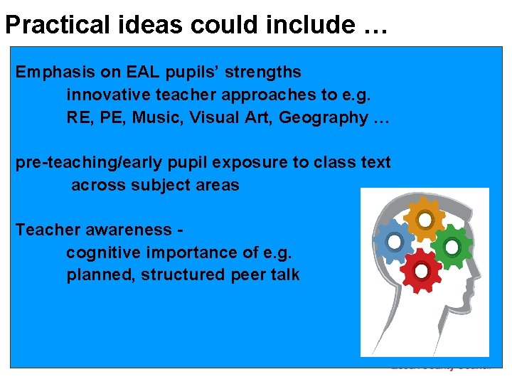 Practical ideas could include … Emphasis on EAL pupils’ strengths innovative teacher approaches to