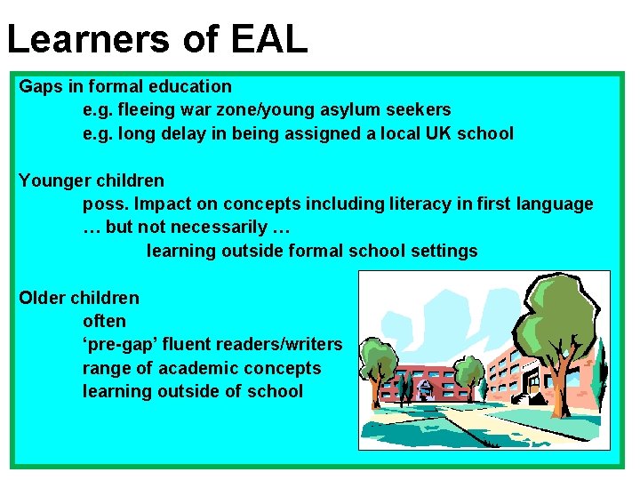 Learners of EAL Gaps in formal education e. g. fleeing war zone/young asylum seekers Learners of EAL Gaps in formal education e. g. fleeing war zone/young asylum seekers