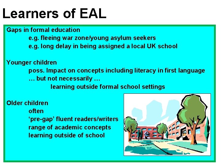 Learners of EAL Gaps in formal education e. g. fleeing war zone/young asylum seekers
