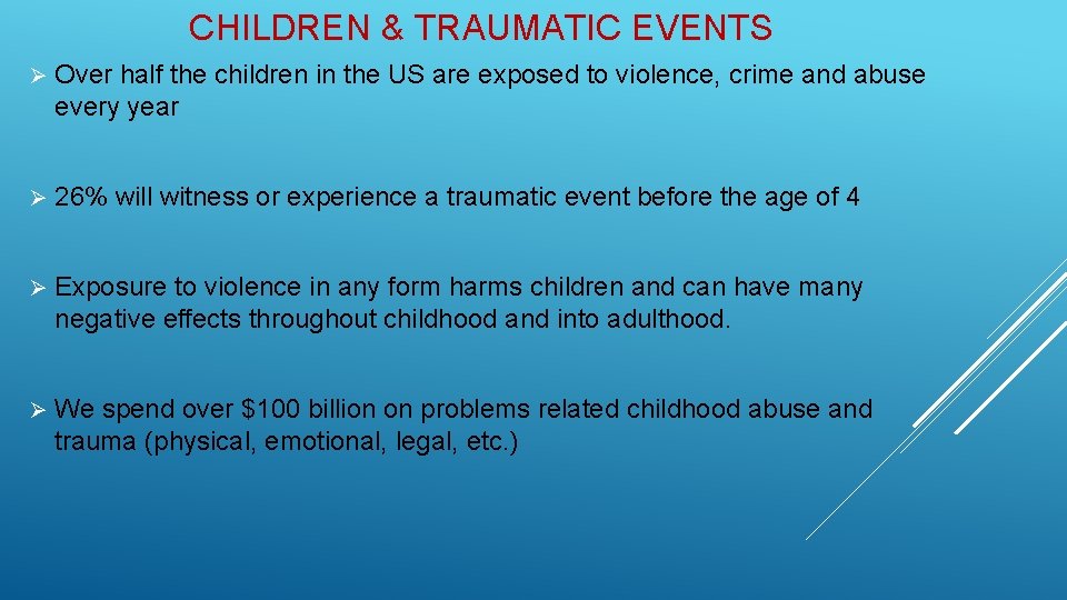 CHILDREN & TRAUMATIC EVENTS Ø Over half the children in the US are exposed