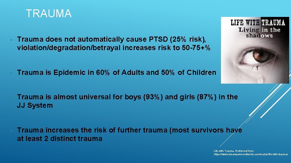 TRAUMA • Trauma does not automatically cause PTSD (25% risk), violation/degradation/betrayal increases risk to