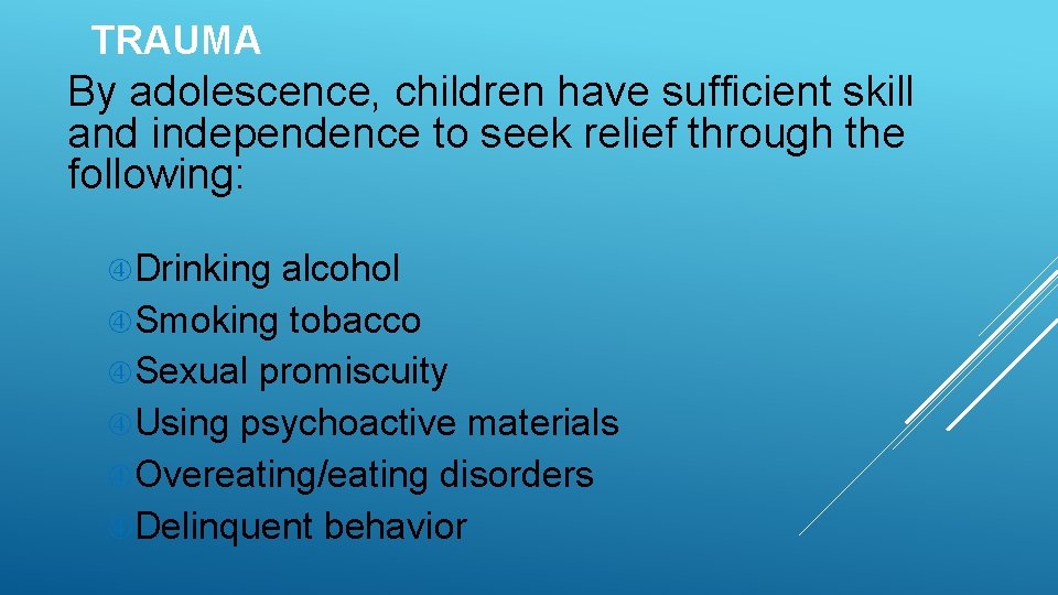 TRAUMA By adolescence, children have sufficient skill and independence to seek relief through the