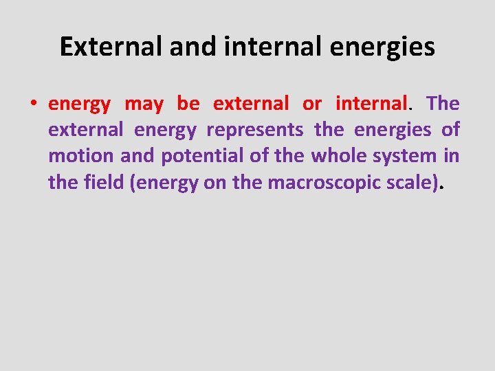 External and internal energies • energy may be external or internal. The external energy