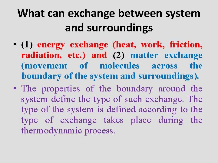 What can exchange between system and surroundings • (1) energy exchange (heat, work, friction,