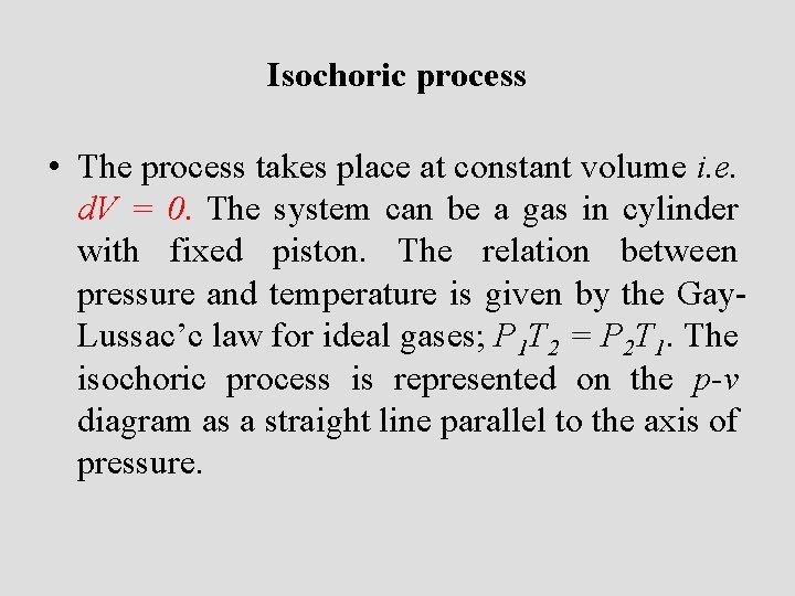 Isochoric process • The process takes place at constant volume i. e. d. V