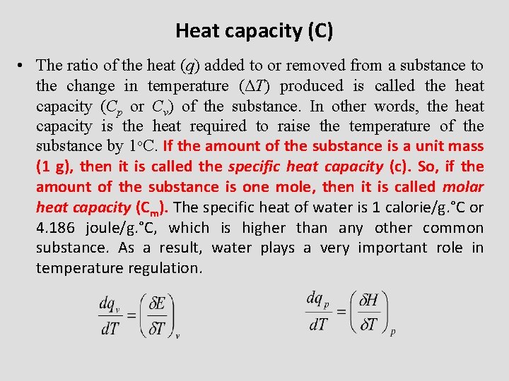 Heat capacity (C) • The ratio of the heat (q) added to or removed