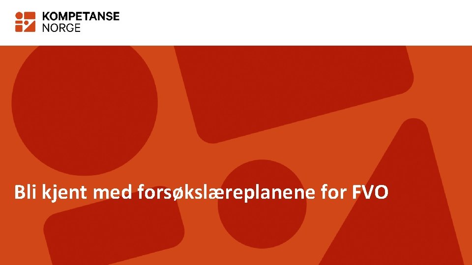 Bli kjent med forsøkslæreplanene for FVO 