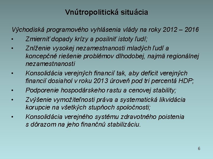 Vnútropolitická situácia Východiská programového vyhlásenia vlády na roky 2012 – 2016 • Zmierniť dopady