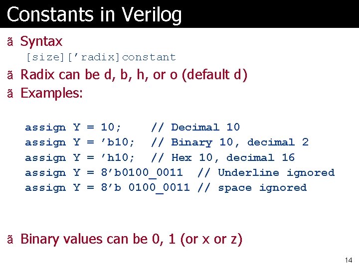 Constants in Verilog ã Syntax [size][’radix]constant ã ã Radix can be d, b, h,