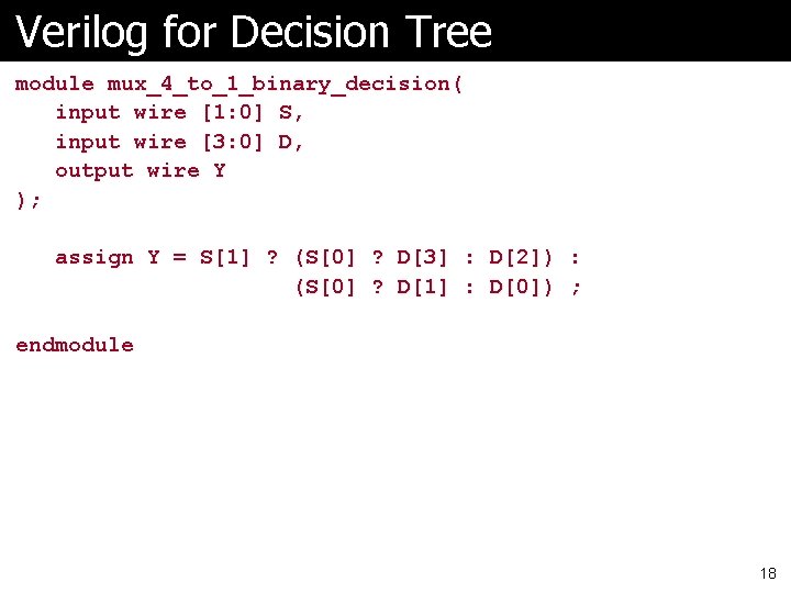 Verilog for Decision Tree module mux_4_to_1_binary_decision( input wire [1: 0] S, input wire [3: