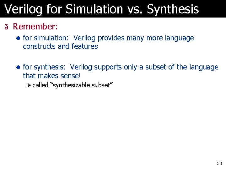 Verilog for Simulation vs. Synthesis ã Remember: l for simulation: Verilog provides many more