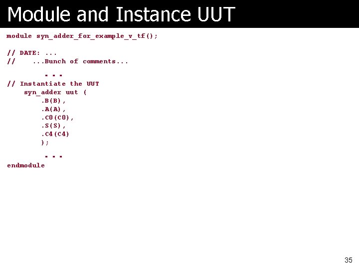 Module and Instance UUT module syn_adder_for_example_v_tf(); // DATE: . . . //. . .