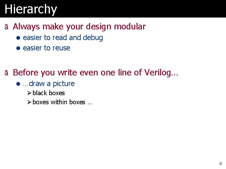 Hierarchy ã Always make your design modular l easier to read and debug l