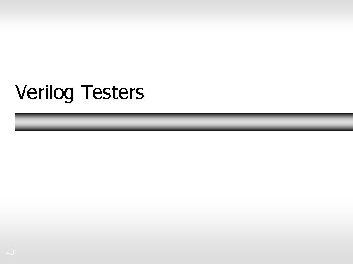 Verilog Testers 43 